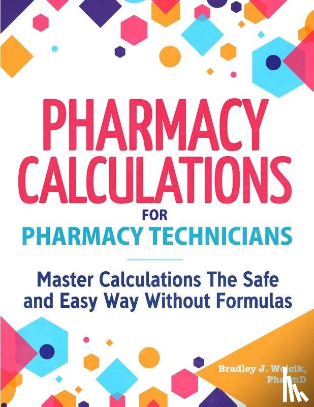 Wojcik, Bradley J - Pharmacy Calculations for Pharmacy Technicians