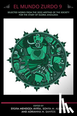M. Santos, Adrianna - El Mundo Zurdo 9: Selected Works from the 2022 Meeting of the Society for the Study of Gloria Anzaldua