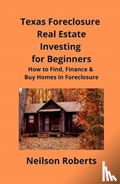 Roberts, Neilson - Texas Foreclosure Real Estate Investing for Beginners