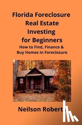 Roberts, Neilson - Foreclosure Investing in Florida Real Estate for Beginners