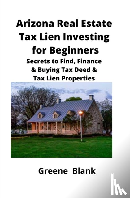 Blank, Greene - Arizona Real Estate Tax Lien Investing for Beginners