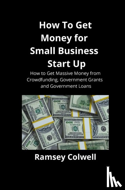 Colwell, Ramsey - How To Get Money for Small Business Start Up