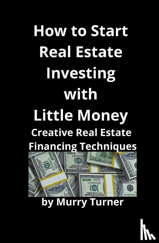 Turner, Murry - How to Start Real Estate Investing with Little Money