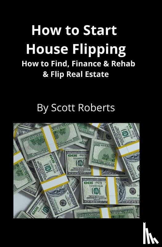 Roberts, Scott - How to Start House Flipping