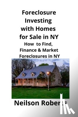 Roberts, Neilson - Foreclosure Investing with Homes for Sale in NY