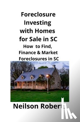 Roberts, Neilson - Foreclosure Investing with Homes for Sale in SC