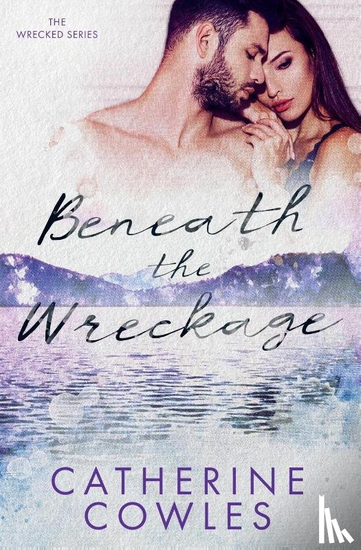 Cowles, Catherine - Beneath the Wreckage