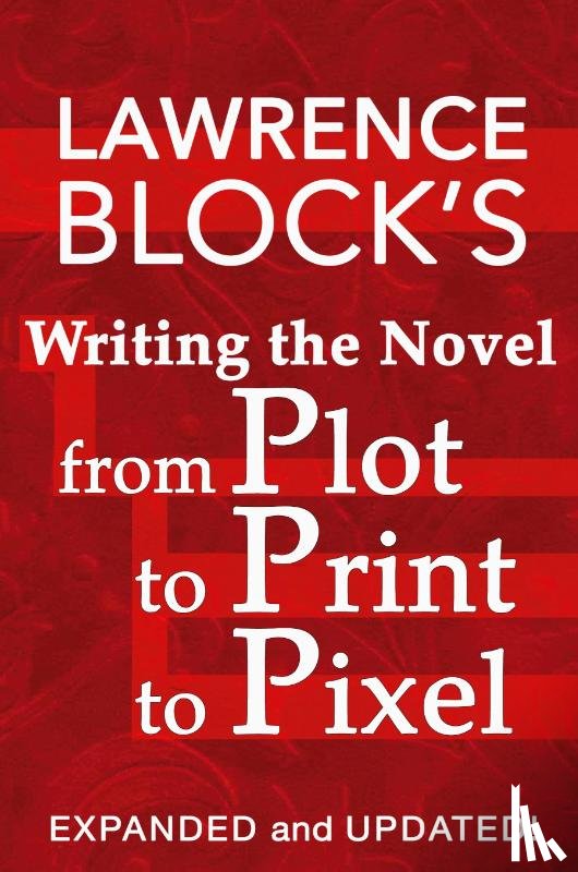 Block, Lawrence - Writing the Novel from Plot to Print to Pixel