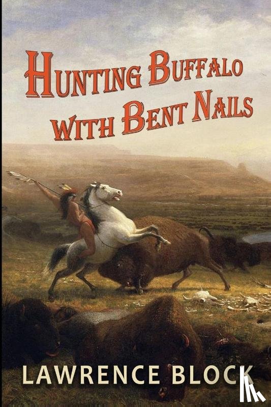 Block, Lawrence - Hunting Buffalo with Bent Nails