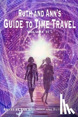  - Ruth and Ann's Guide to Time Travel, Volume II