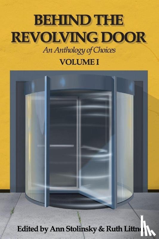  - Behind the Revolving Door, an Anthology of Choices, Volume I