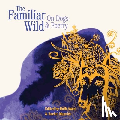 Awad, Ruth - The Familiar Wild: On Dogs & Poetry