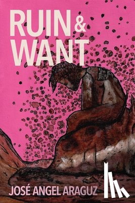 Araguz, José Angel - Ruin & Want
