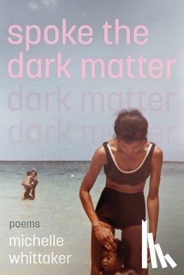 Whittaker, Michelle - Spoke the Dark Matter