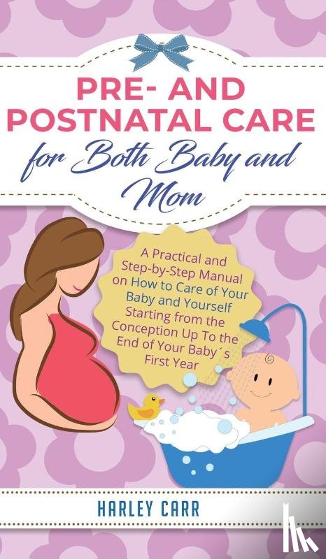 Carr, Harley - Pre and Postnatal Care for Both Baby and Mom