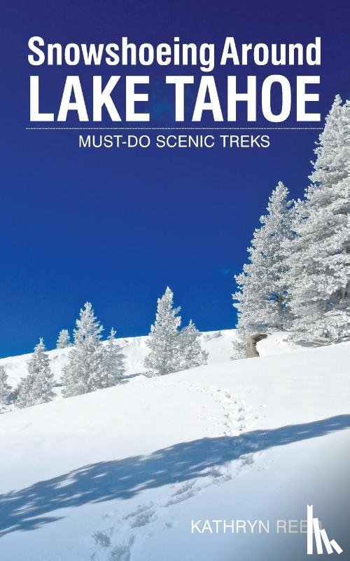 Reed, Kathryn - Snowshoeing Around Lake Tahoe