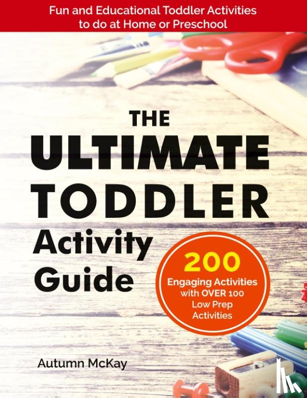 McKay, Autumn - The Ultimate Toddler Activity Guide