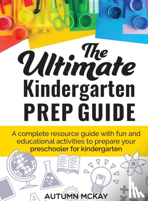 McKay, Autumn - The Ultimate Kindergarten Prep Guide