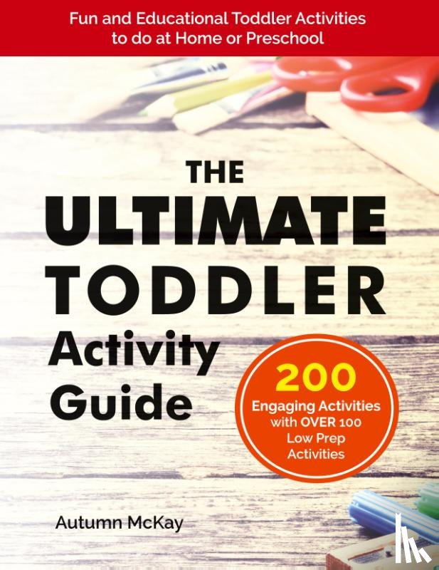 McKay, Autumn - The Ultimate Toddler Activity Guide