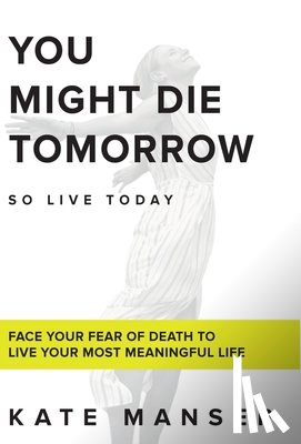 Manser, Kate - You Might Die Tomorrow