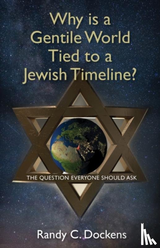 Dockens, Randy C - Why Is a Gentile World Tied to a Jewish Timeline?