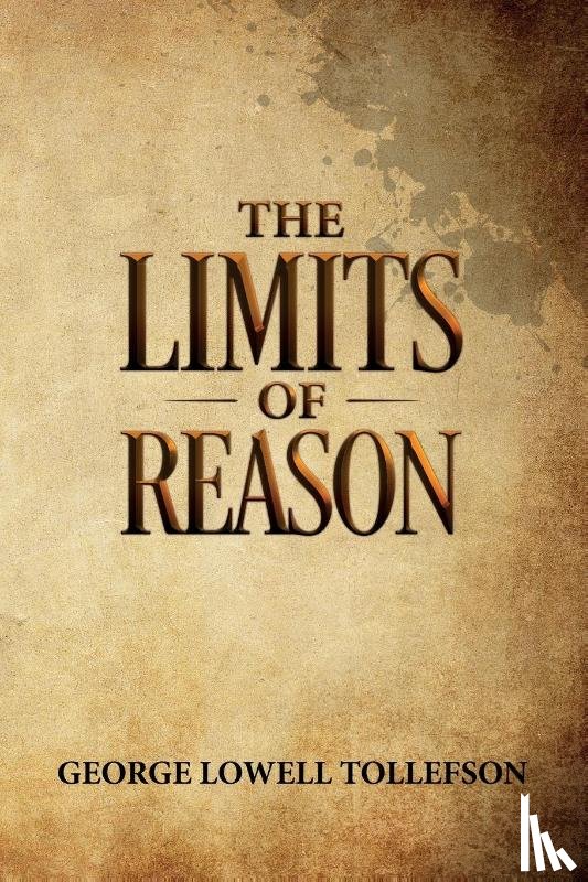 Tollefson, George Lowell - The Limits of Reason