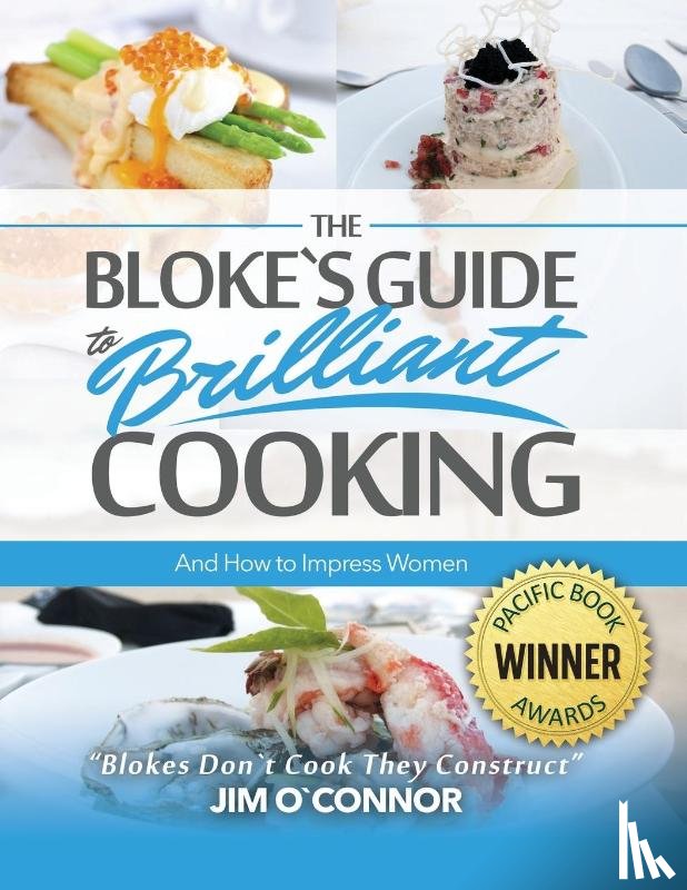 Oʼconnor, Jim - The Bloke's Guide to Brilliant Cooking and How to Impress Women
