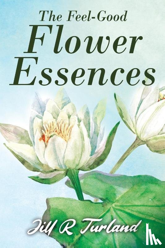 Turland, Jill R - The 'Feel Good' Flower Essences