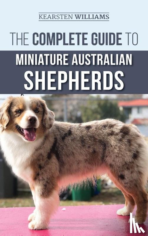 Williams, Kearsten - The Complete Guide to Miniature Australian Shepherds