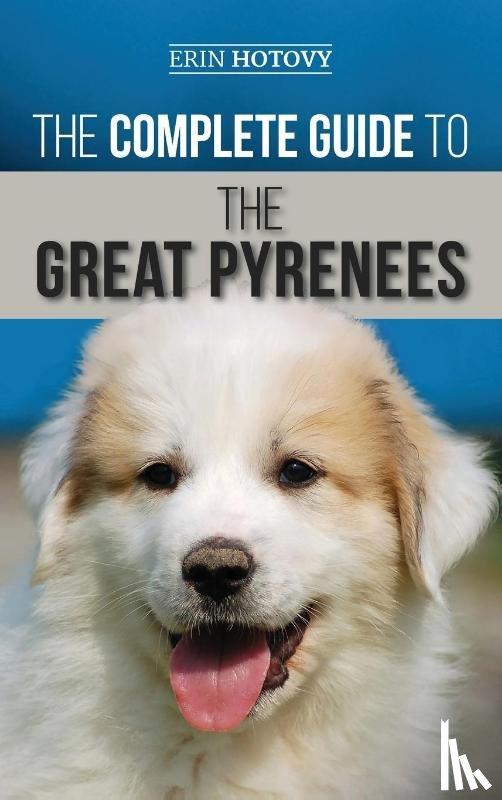 Hotovy, Erin - The Complete Guide to the Great Pyrenees