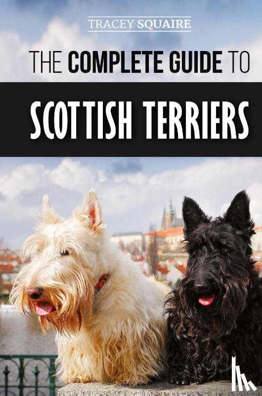 Squaire, Tracey - The Complete Guide to Scottish Terriers
