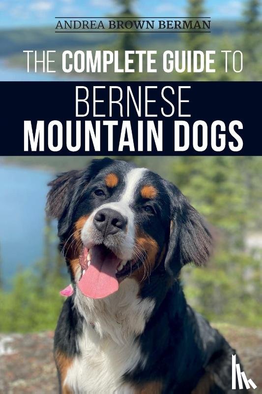 Berman, Andrea - The Complete Guide to Bernese Mountain Dogs
