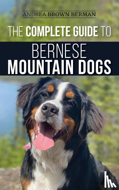 Berman, Andrea - The Complete Guide to Bernese Mountain Dogs