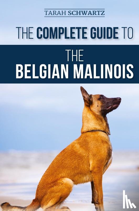 Schwartz, Tarah - The Complete Guide to the Belgian Malinois