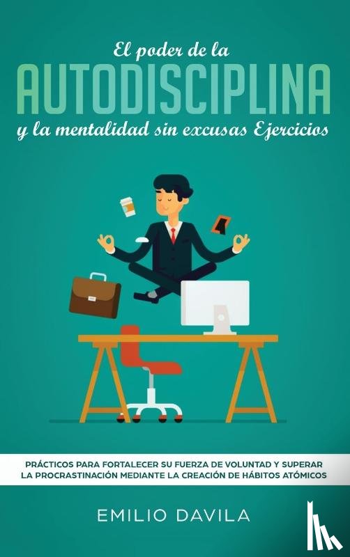 Davila, Emilio - El poder de la autodisciplina y la mentalidad sin excusas ejercicios
