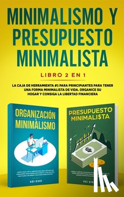 Eiko, Kei - Minimalismo y presupuesto minimalista libro 2-en-1