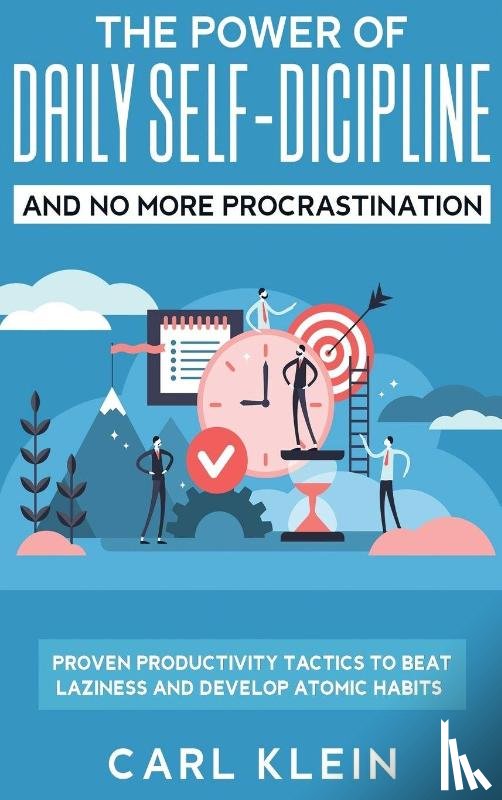 Klein, Carl - The Power Of Daily Self -Discipline And No More Procrastination 2 in 1 Book
