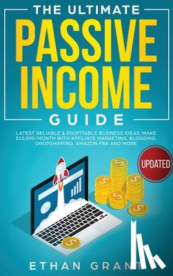 Grant, Ethan - The Ultimate Passive Income Guide