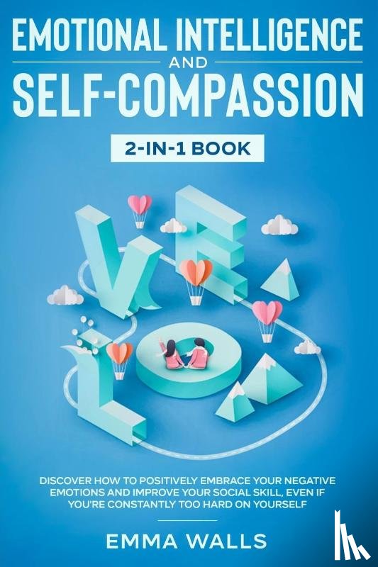 Walls, Emma - Emotional Intelligence and Self-Compassion 2-in-1 Book