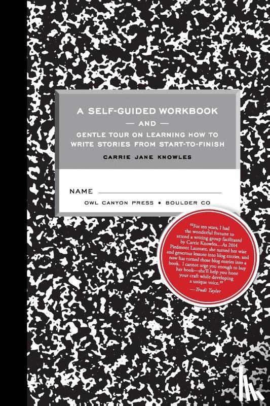 Knowles, Carrie Jane - A Self-guided Workbook and Gentle Tour on How to Write Stories From Start to Finish