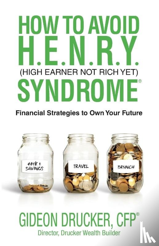 Drucker, Gideon - How to Avoid H. E. N. R. Y. Syndrome (High Earner Not Rich Yet)