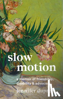 Dupree, Jennifer - Slow Motion: A Memoir of Friendship, Disability, and Advocacy