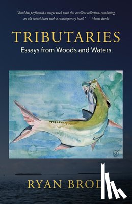 Brod, Ryan - Tributaries: Essays from Woods and Waters
