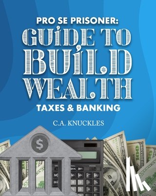 Publishers, Freebird - Pro Se Prisoner Guide to Build Wealth Taxes & Banking