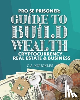 Publishers, Freebird - Pro Se Prisoner Guide to Build Wealth Cryptocurrency, Real Estate & Business