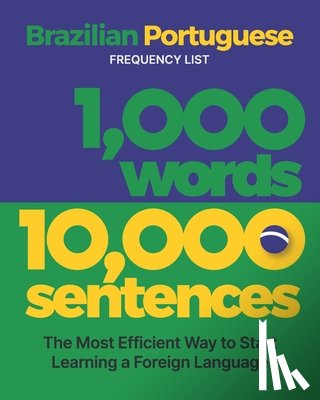 Levin, Aron - 1,000 Words 10,000 Sentences - a Brazilian Portuguese Frequency List: The Most Efficient Way to Start Learning a Foreign Language