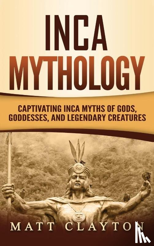 Clayton, Matt - Inca Mythology