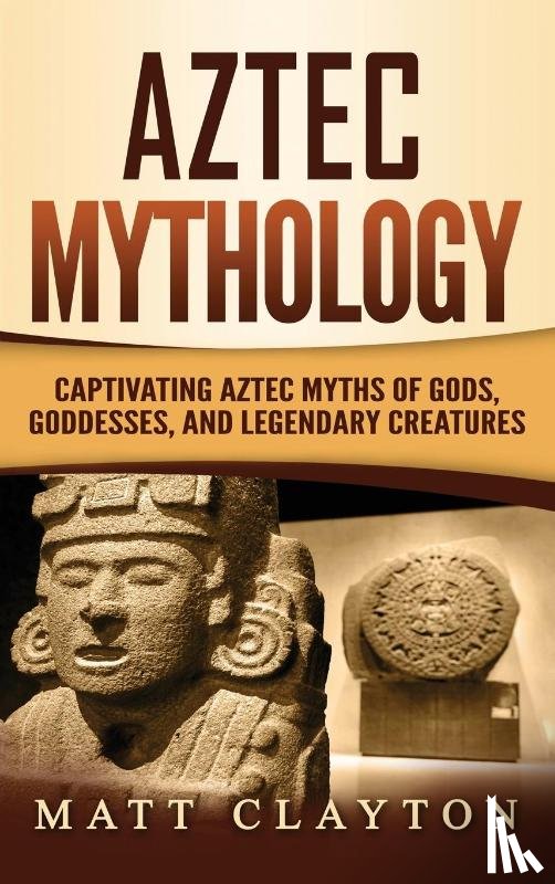 Clayton, Matt - Aztec Mythology