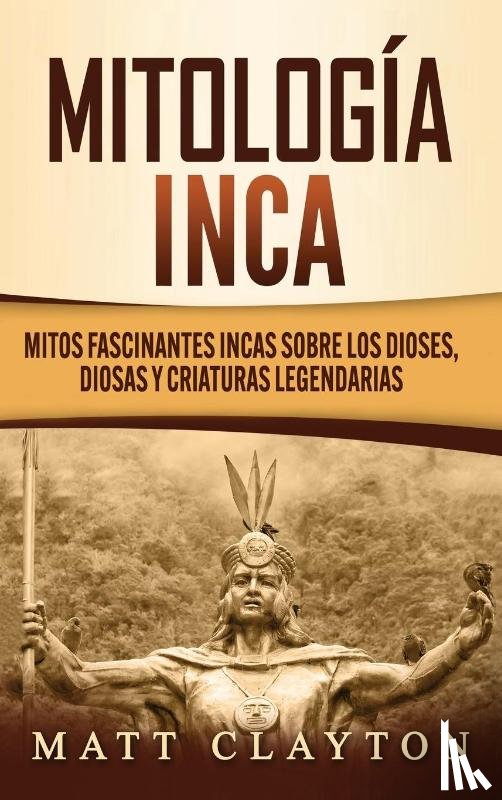 Clayton, Matt - Mitologia Inca