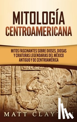 Clayton, Matt - Mitologia Centroamericana